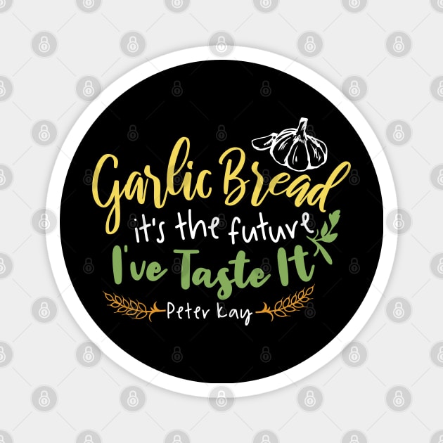 Garlic Bread is the future Quote Design Magnet by FlinArt